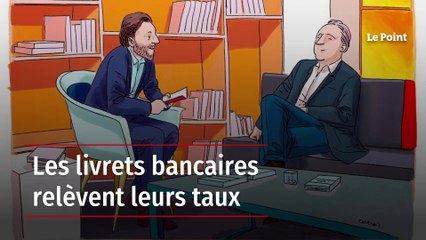 Les livrets bancaires relèvent leurs taux