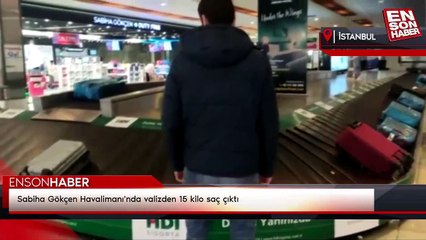 Sabiha Gökçen Havalimanı'nda valizden 15 kilo saç çıktı