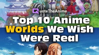 Top 10 Anime Worlds We Wish Were Real