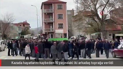 Kazada hayatlarını kaybeden 16 yaşındaki iki arkadaş toprağa verildi