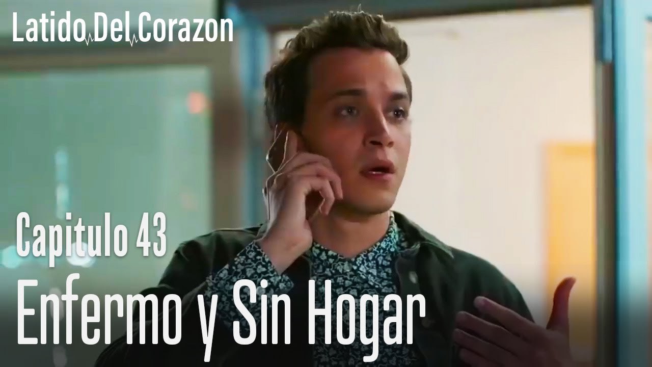 Enfermo y sin hogar - Latido del Corazón Capitulo 43