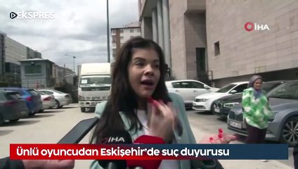 Ünlü oyuncudan Eskişehir'de suç duyurusu
