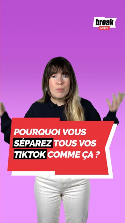 Pourquoi vous séparez tous vos tikoks comme ça ?