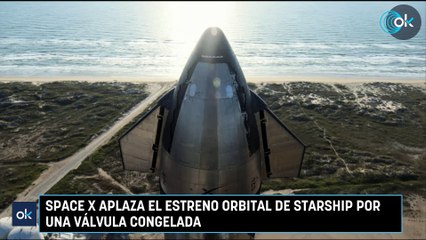 Space X aplaza el estreno orbital de Starship por una válvula congelada