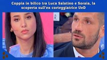 Coppia in bilico tra Luca Salatino e Soraia, la scoperta sull’ex corteggiatrice UeD