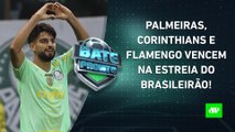Palmeiras e Corinthians VENCEM em ESTREIA no Brasileirão; Sampaoli vê Flamengo GANHAR! | BATE PRONTO
