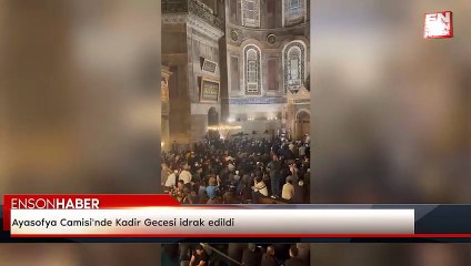 Ayasofya Camisi'nde Kadir Gecesi idrak edildi