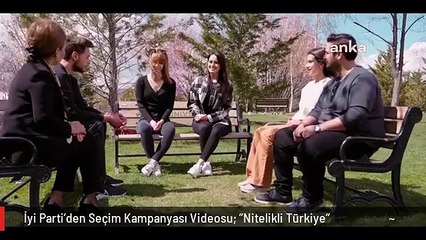 İyi Parti'den Seçim Kampanyası Videosu: "Nitelikli Türkiye"