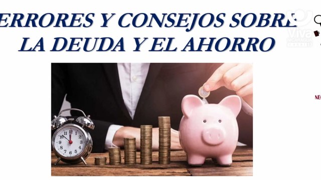 Cultura Financiera, Errores y consejos sobre las deudas y el ahorro