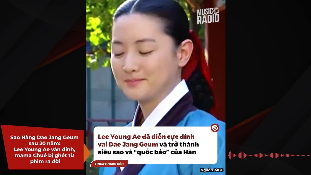 Sao Nàng Dae Jang Geum sau 20 năm: Lee Young Ae vẫn đỉnh, mama Chuê bị ghét từ phim ra đời