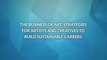 The Business of Art, Strategies for Artists and Creatives to Build Sustainable Careers