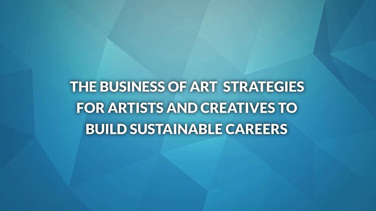 The Business of Art, Strategies for Artists and Creatives to Build Sustainable Careers