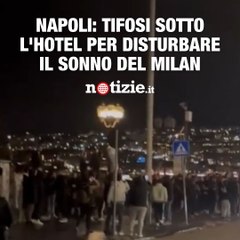 I tifosi del Napoli tengono svegli i giocatori del Milan