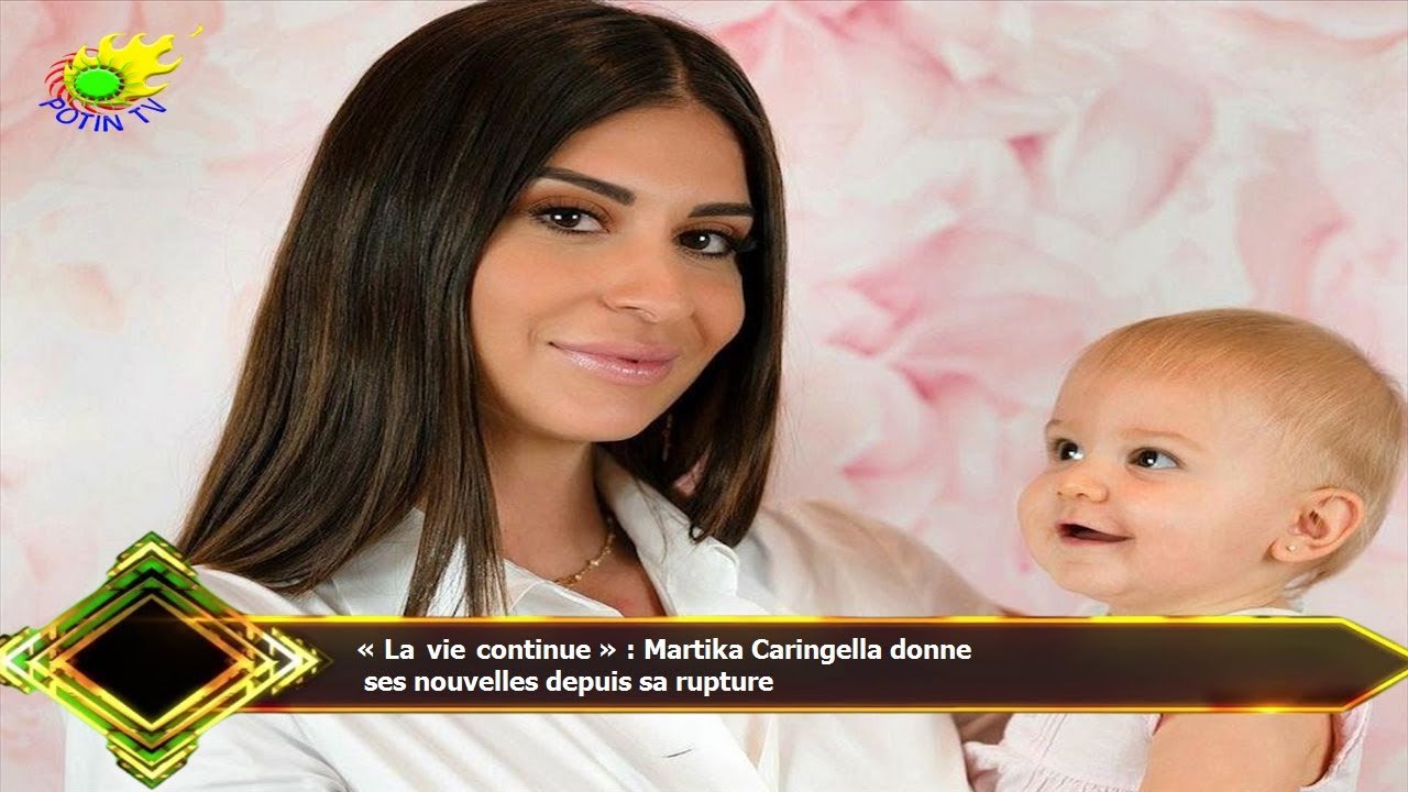 « La vie continue » : Martika Caringella donne ses nouvelles depuis sa ...
