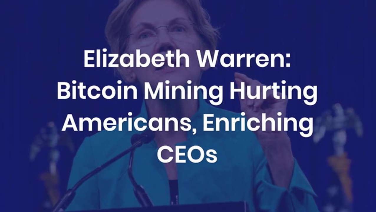 Elizabeth Warren Blasts Bitcoin Mining For Hurting American Wallets And Enriching Crypto Execs