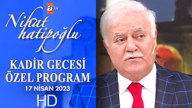 Nihat Hatipoğlu ile Kadir Gecesi Özel | 17 Nisan 2023