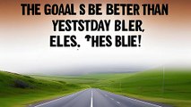 The goal is to be better than yesterday, not better than anyone else!