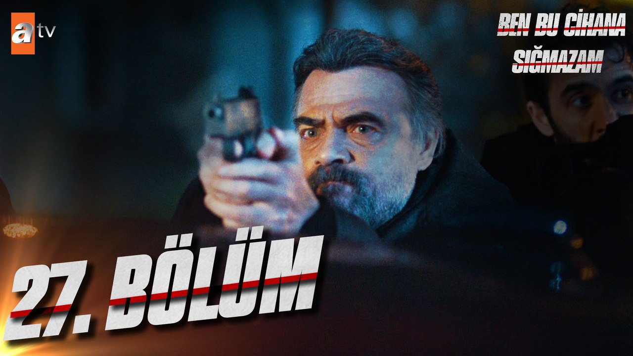 Ben Bu Cihana Sığmazam 27. Bölüm