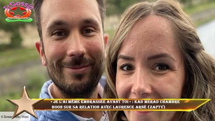 « Je l'ai même embrassée avant toi » : Kad Merad chambre  Boon sur sa relation avec Laurence Arné (Z