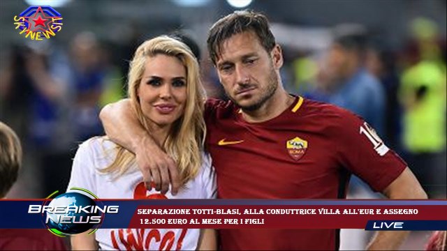 Separazione Totti-Blasi, alla conduttrice villa all'Eur e assegno 12.500 euro al mese per i figli