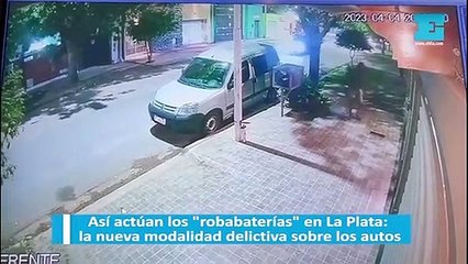 Así actúan los "robabaterías" en La Plata: la nueva modalidad delictiva sobre los autos