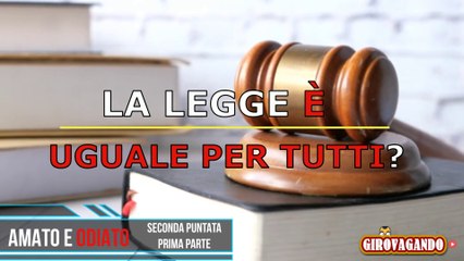 AMATO E ODIATO-SECONDA PUNTATA-PRIMA PARTE