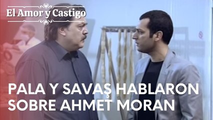 Pala y Savaş hablaron sobre Ahmet Moran | Amor y Castigo - Episodio 16