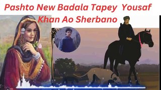 Pashto New Badala Tapey 2023  Yousaf Khan Ao Sherbano