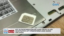 NTC sa pagkuwestyon ng ilang grupo sa sim registration act: Ipinatutupad lang namin ang batas | GMA Integrated News Bulletin