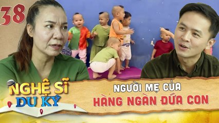 Nghệ Sĩ Du Ký 38 I Chân Dung Của Người Mẹ Với Tấm Lòng CAO CẢ NUÔI HÀNG NGÀN đứa con