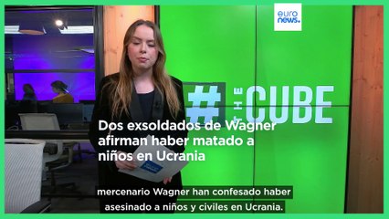 Dos excombatientes del grupo Wagner aseguran haber matado a niños y civiles en Ucrania