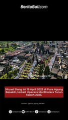 Situasi Siang Ini 19 April 2023 di Pura Agung Besakih, terkait Upacara Ida Bhatara Turun Kabeh 2023.