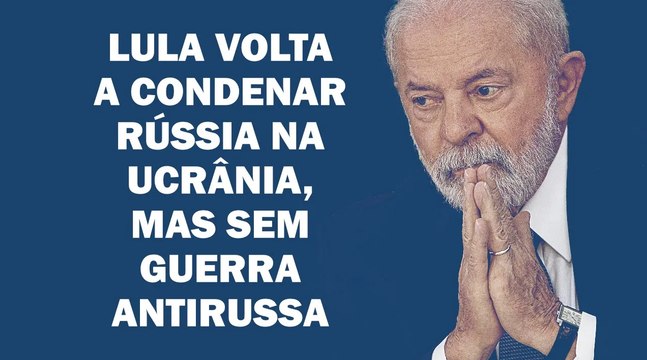 LULA CONDENA VIOLAÇÃO TERRITORIAL DA UCRÂNIA, MAS NÃO APOIA A GUERRA CONTRA RÚSSIA | Cortes 247