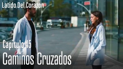 Caminos cruzados - Latido del Corazón Capítulo 45