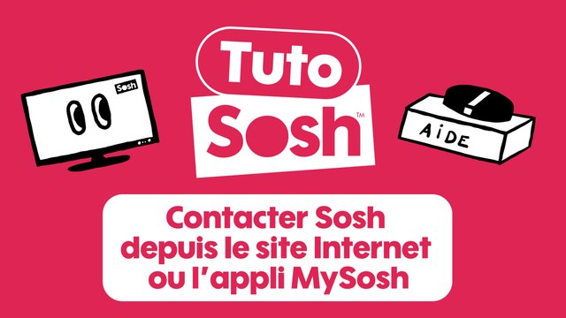 Tuto Sosh - Contacter Sosh depuis le site Internet ou l’appli MySosh