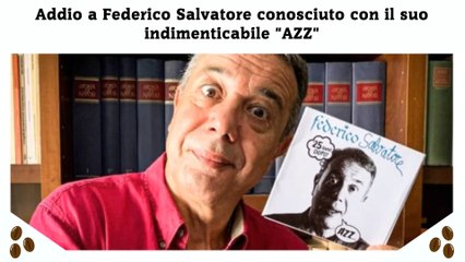 Addio a Federico Salvatore conosciuto con il suo indimenticabile AZZ