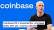 Coinbase CEO 'Absolutely' Prepared For Long Legal Battle With SEC: 'We Never Seek Litigation…They Have Initiated It' - COIN