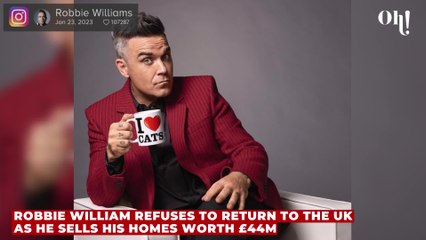 Robbie William refuses to return to the UK as he sells his homes worth £44M
