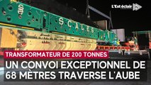 Un convoi exceptionnel, pour un transformateur de 200 tonnes, traverse l'Aube
