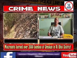 Miscreants burned over 2000 bamboo at Umskun in Ri Bhoi District