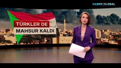 Sudan'da mahsur kalan Türk Haber Global'de! Çatışmaların ortasında kaldı: Çok korkuyoruz...