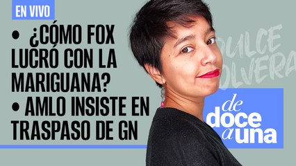 #EnVivo | #DeDoceAUna | ¿Cómo Fox lucró con la mariguana? | AMLO enviará iniciativa de GN en 2024