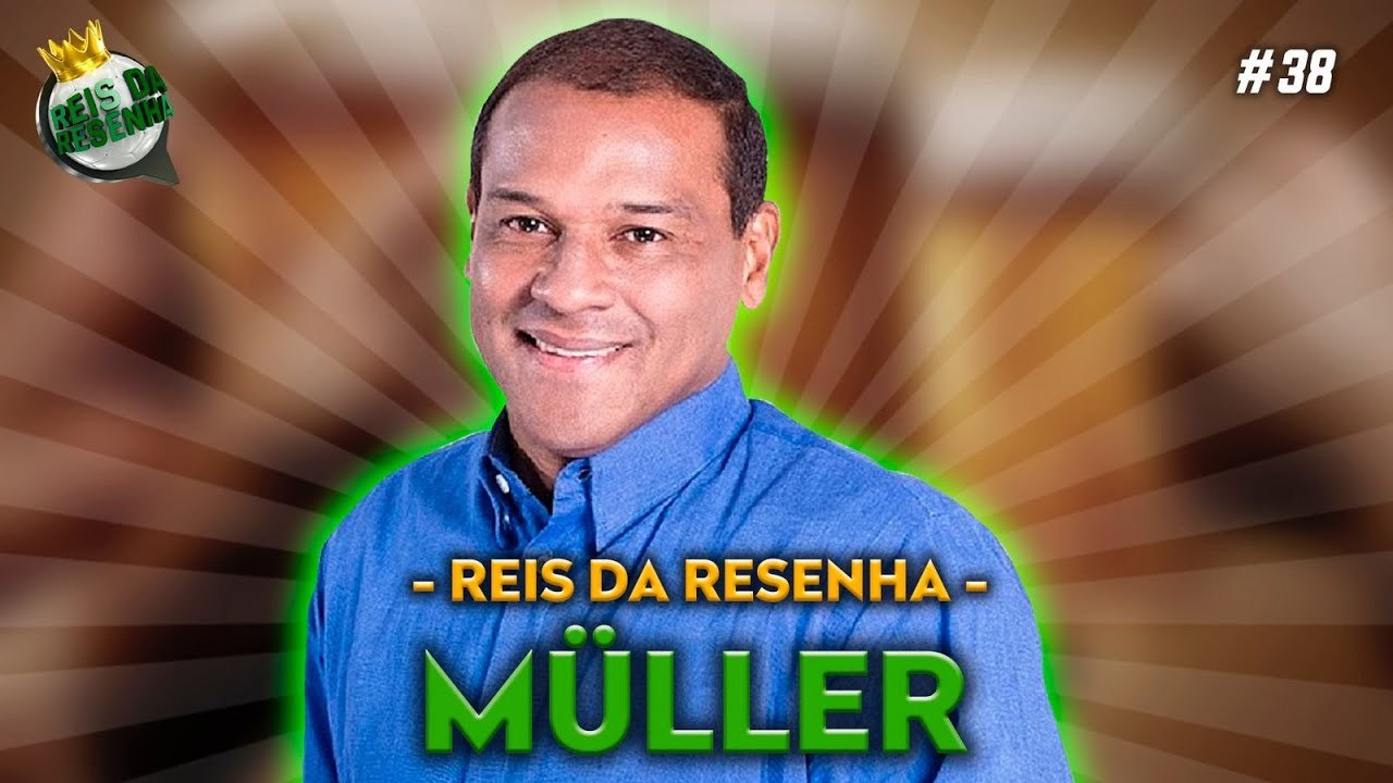 MÜLLER - PODCAST REIS DA RESENHA #38