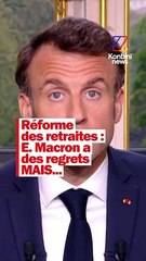 Réforme des retraites : E.Macron a des regrets MAIS...