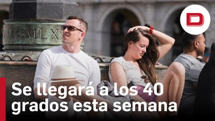 Estas son las zonas en las que se llegará a los 40 grados esta semana