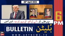 ARY News Bulletin | 6 PM | 25th April 2023