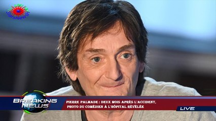 Pierre Palmade : deux mois après l'accident,  photo du comédien à l'hôpital révélée