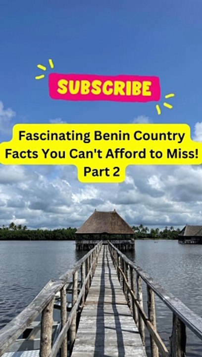 Fascinating Benin Country Facts You Can't Afford to Miss! Part 2