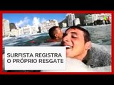 Surfista filma o próprio resgate após quase se afogar no Rio de Janeiro