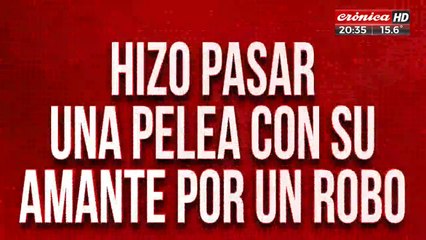 Hizo pasar una pelea con su amante por un robo